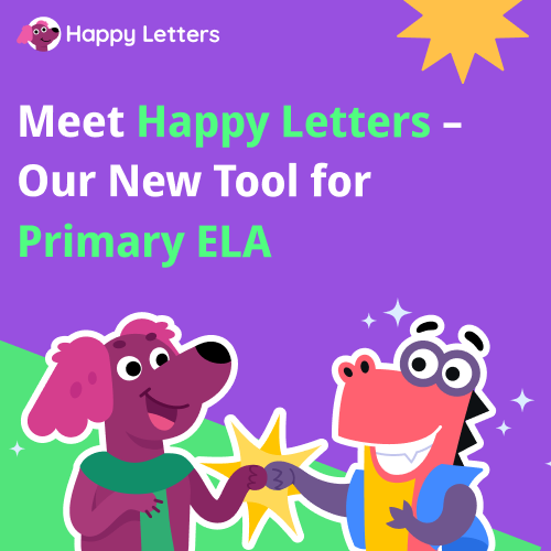 Coming soon... Meet Happy Letters – Our New Tool for Primary ELA. Try your first year free!
